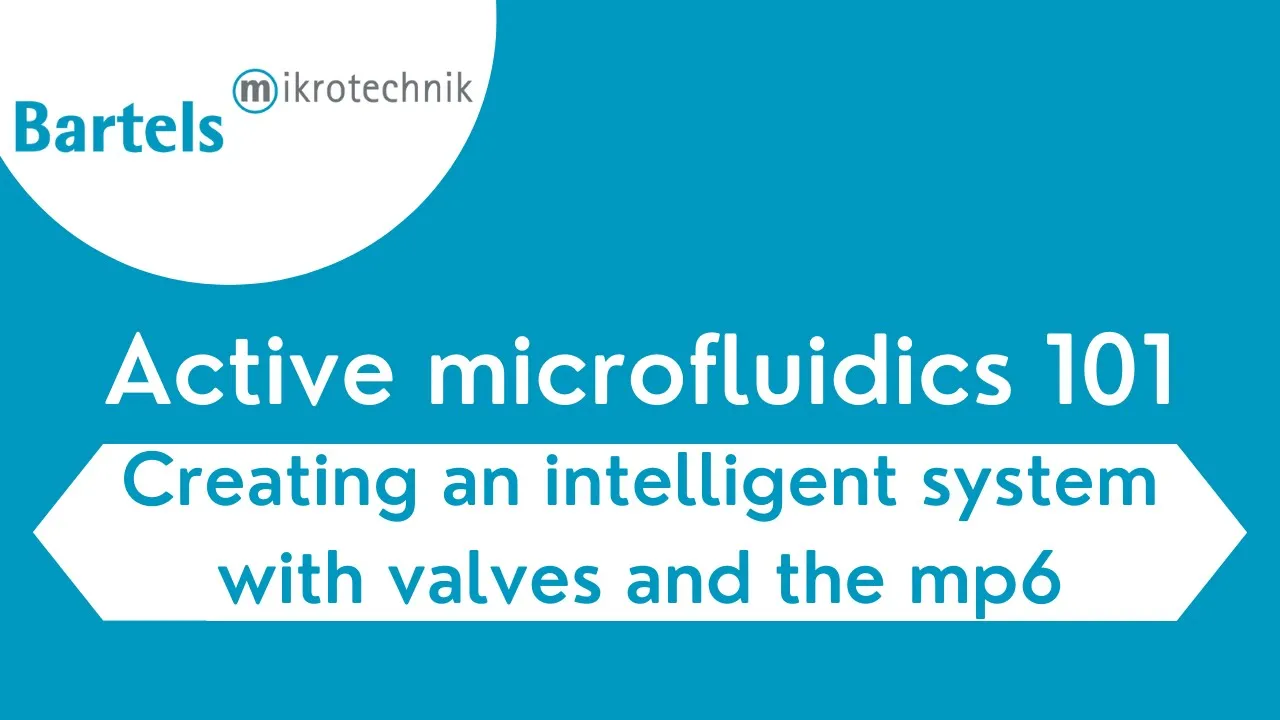 Active microfluidics 101: Creating an intelligent system with valves and the mp6 micropump