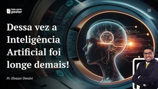 Fala sério, pastor: Dessa vez a Inteligência Artificial foi longe demais! Você não vai acreditar!