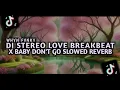 Lagu DJ STEREO LOVE BREAKBEAT X BABY DON'T GO SLOWED REVERB TERBARU 2025