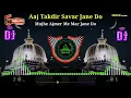 Download Lagu Dj New Kavvali 2023 🔊 Aaj takdeer Savar Jaane Do Dj Remix Qawwali 👑 Khwaja Garib nawaz #djqawwali
