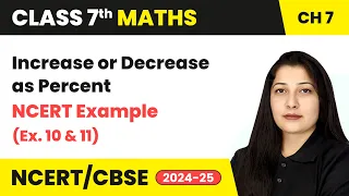 Increase or Decrease as Percent and NCERT Examples 10 11 Class 7 Maths Ch 7 CBSE 2024-25