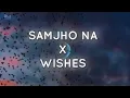 Download Lagu Samjho Na X Wishes - Mashup | Trending on Instagram \u0026 TikTok