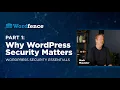 Why WordPress Security Matters - WordPress Security Essentials by Wordfence Part 1