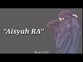Download Lagu Lagu Aisyah R.A Isteri Rasulullah (Lyrics video)