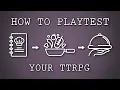How To Playtest Your TTRPG