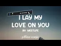 I Lay My Love On You - Westlife (Lyrics) 🎵