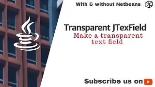 Lect 1 10 - Transparent JTextField In Java Implement it with Netbeans and VSCode