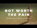 Download Lagu NOT WORTH THE PAIN - Hana Wilianto | Lirik Lagu