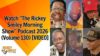 Watch The Rickey Smiley Morning Show 2026 Podcast Volume 130