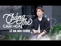 Download Lagu Chẳng Thể Cảm Hoá (Mở Lối Cho Em 3) - Lương Quý Tuấn ft. An Clock | Lê Gia Bảo (Cover)