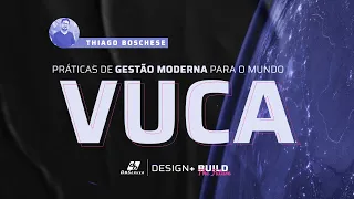 Webinar "Práticas de Gestão Moderna para o Mundo VUCA" com Thiago Boschese