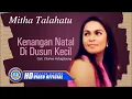 Download Lagu Mitha Talahatu - KENANGAN NATAL DI DUSUN KECIL || Lagu Natal Sepanjang Masa (Official Music Video)