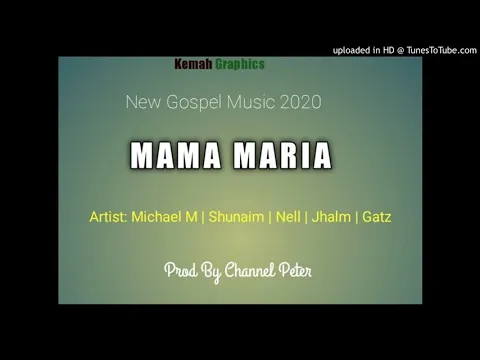 Download MP3 PNG GOSPEL MUSIC  Mama Maria(2020)Michael M | Shunaim I Nell | Jhalm | Gatz _ProdBy: Chann
