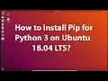 How to Install Pip for Python 3 on Ubuntu 18 04 LTS