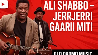 Ali Shabbo Jerrjerri Gaarii Miti 