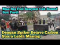 Mas bre full senyum cek sound box pardi dengan spiker carbon betavo