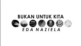 Download Bukan Untuk Kita (Original) Eda Naziela MP3
