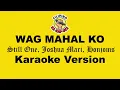 Download Lagu Wag Mahal Ko - Still One, Joshua Mari, Honjoms (Karaoke Version)