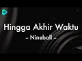 Download Lagu [1 Jam Lirik]  Nineball - Hingga Akhir Waktu (Lirik Lagu) 🎵