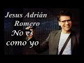 No es como yo (letra) - Jesus Adrián Romero