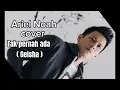 Download Lagu Ariel Noah Cover Tak Pernah Ada ( Geisha ) Lirik