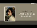 Download Lagu Truyện Audio / Yêu Em, Nhưng Quá Muộn | Trần Thiên Minh
