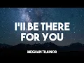 Download Lagu Meghan Trainor - I'll Be There For You | Lyrics