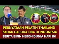 🔴 JELAS KETAKUTAN !! PERNYATAAN ANEH \u0026 SANGAT GILA PELATIH THAILAND ~ GARUDA MUDA TIBA DI INDONESIA