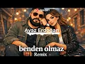 Ayaz Erdoğan - Benden Olmaz Remix 