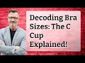 Decoding Bra Sizes The C Cup Explained