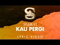 Download Lagu Search - Kau Pergi (Official Lyric Video)