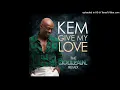Kem - Give My Love (Boney James Joy & Pain Remix)