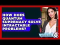 How Does Quantum Supremacy Solve Intractable Problems - Quantum Tech Explained