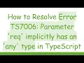 How to Resolve Error TS7006 Parameter req implicitly has an any type in TypeScript