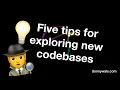 Five tips and tricks for exploring a new codebase