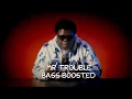 BigXthaPLUG - Mr Trouble | Bass Boosted🔊 (Requested) [Best Version]