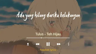 Ada yang hilang dariku belakangan (Lirik Lagu) Tulus - Teh Hijau (Viral Tiktok)