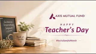 The Teachers who shape us with lessons we carry for life | Axis Mutual Fund