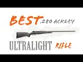 BEST ULTRALIGHT RIFLE Chambered in 280 Ackley Improved