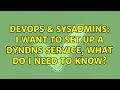 DevOps SysAdmins I want to set up a DynDNS service what do I need to know 3 Solutions