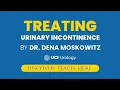 Treating Urinary Incontinence by Dr Dena Moskowitz - UCI Department of Urology