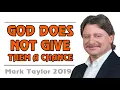 Mark Taylor Lastest August 15 2019 GOD DOES NOT GIVE THEM A CHANCE