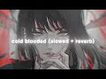 Lagu cold blooded - chris grey (slowed + reverb)