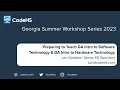 Preparing to Teach GA Intro to Software Technology GA Intro to Hardware Technology
