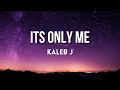 Download Lagu Kaleb J - Its Only Me (Lyrics)