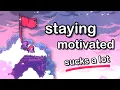 How to ACTUALLY Stay Motivated Making Games