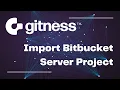 Import Bitbucket Server project and automatically generate CI pipeline in Gitness