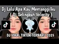Download Lagu DJ LALU APA KAU MEMANGGILKU VELOCITY || DJ SELINGKUH VELOCITY VIRAL TIKTOK TERBARU  YANG KALIAN CARI