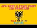Lagu Arvi Mene \u0026 Vaske Curri - Jam Babaxhan - Karaoke Shqip | Sing Albanian | Këndo Shqip