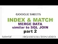 Google Sheets - Index Match Multiple Columns Merge Data Similar to SQL Join
